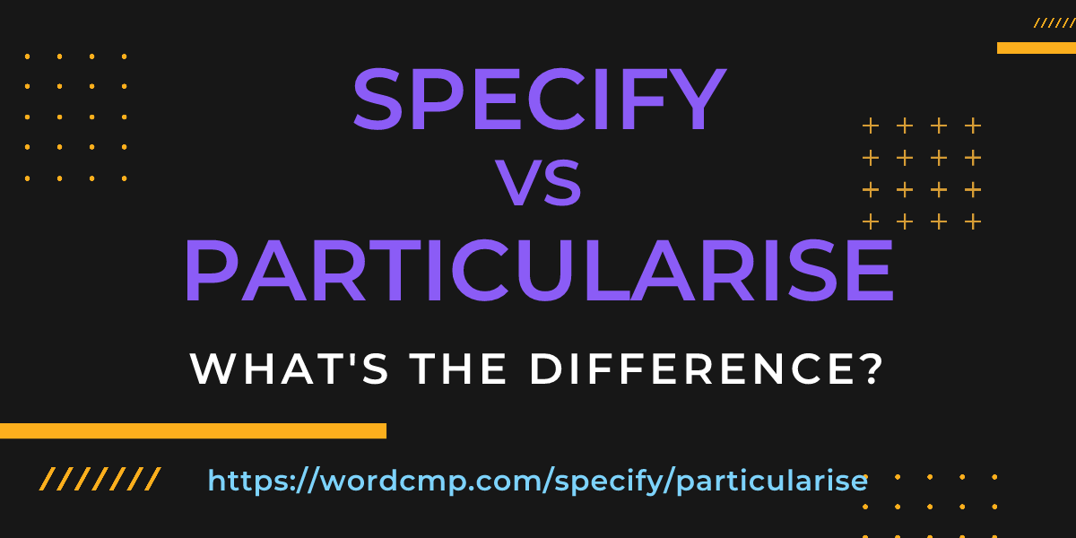 Difference between specify and particularise