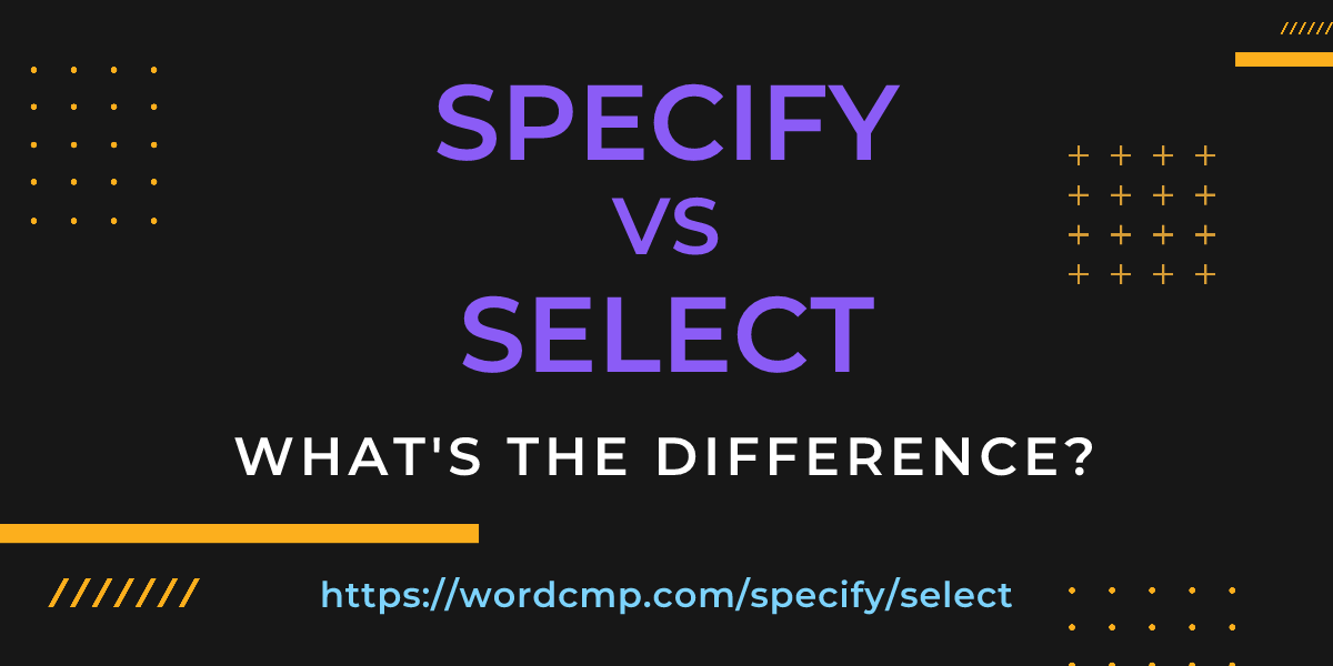 Difference between specify and select