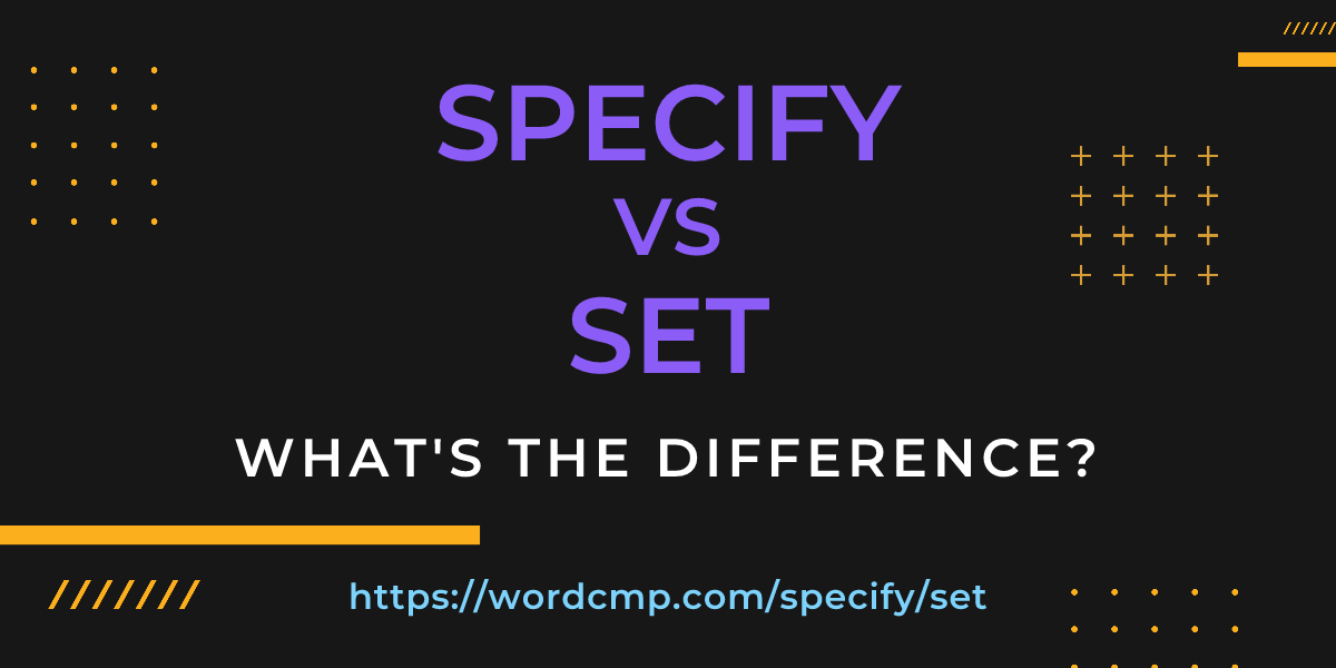 Difference between specify and set