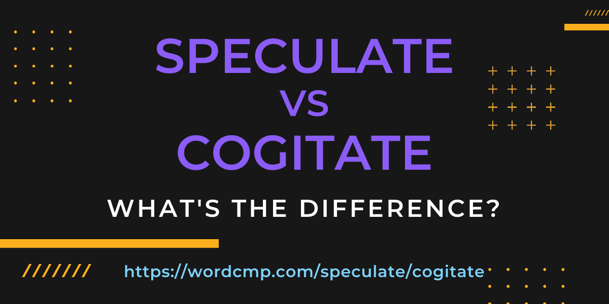 Difference between speculate and cogitate