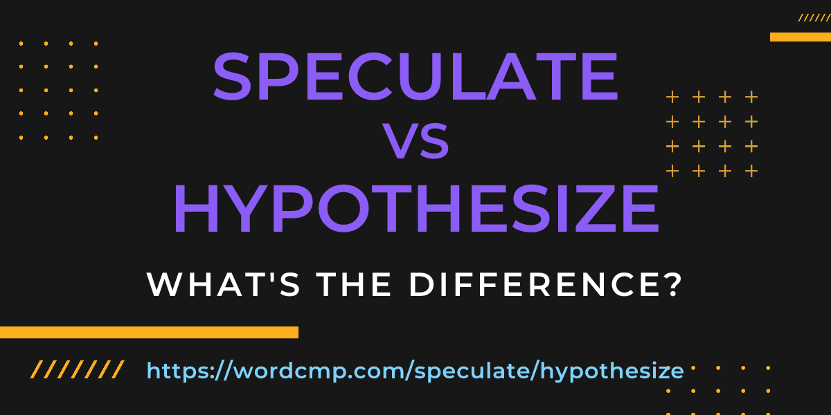 Difference between speculate and hypothesize