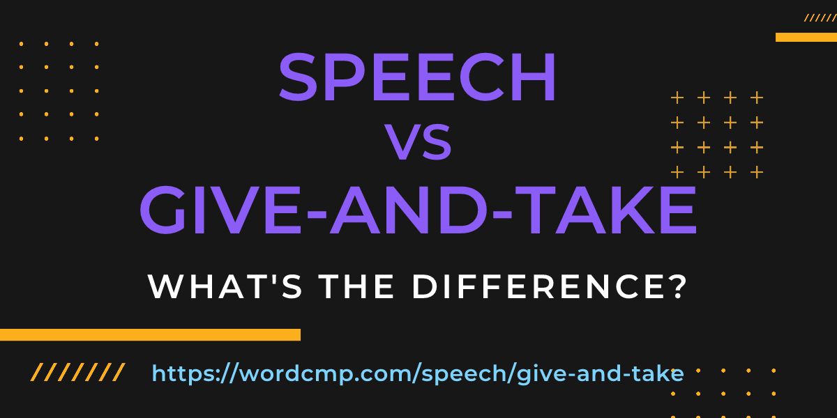 Difference between speech and give-and-take