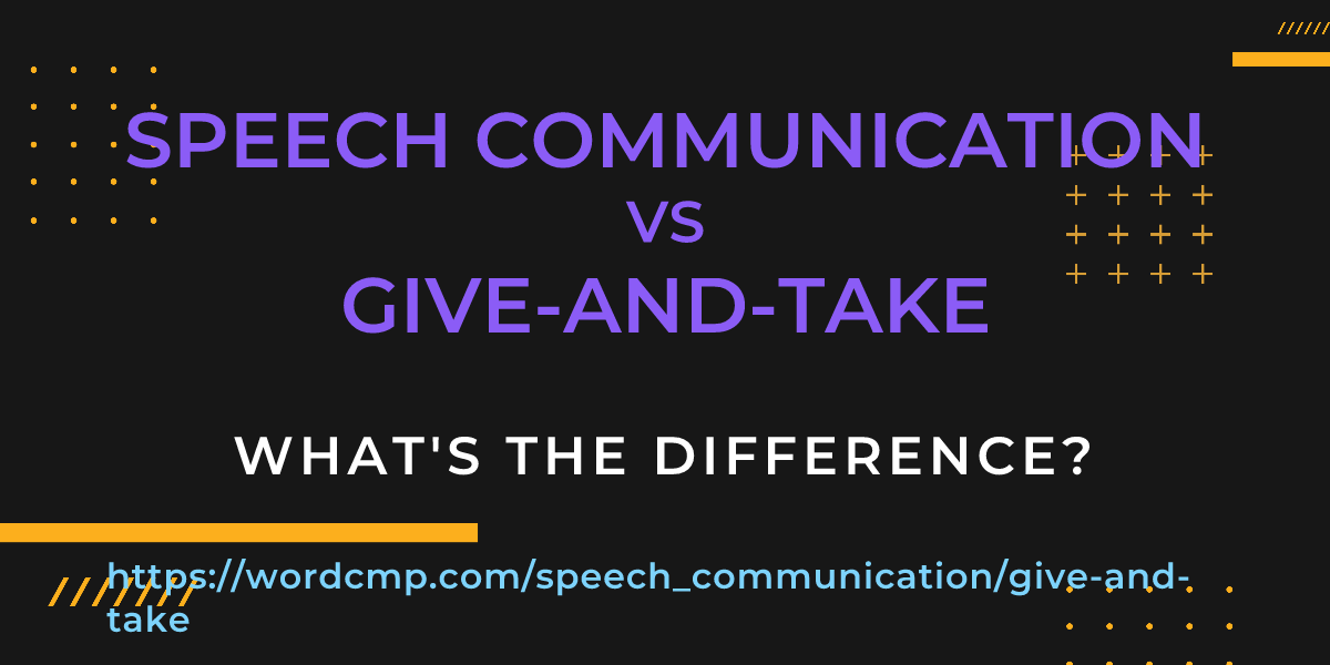 Difference between speech communication and give-and-take