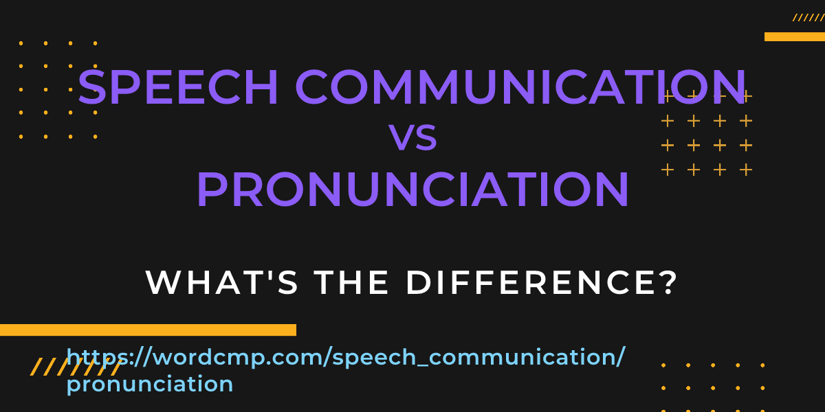 Difference between speech communication and pronunciation