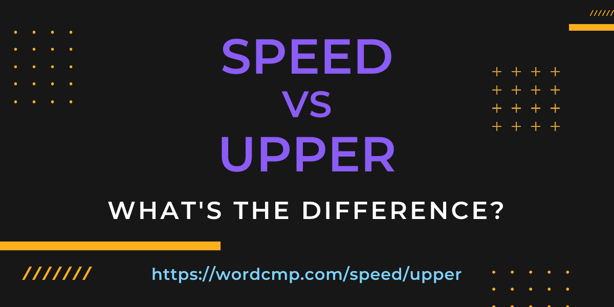 Difference between speed and upper