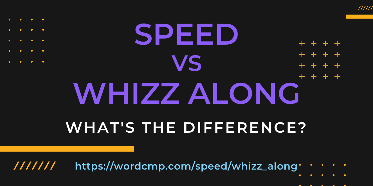 Difference between speed and whizz along