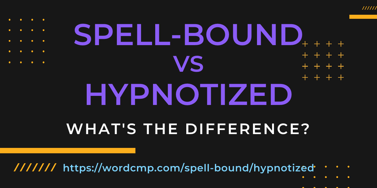 Difference between spell-bound and hypnotized