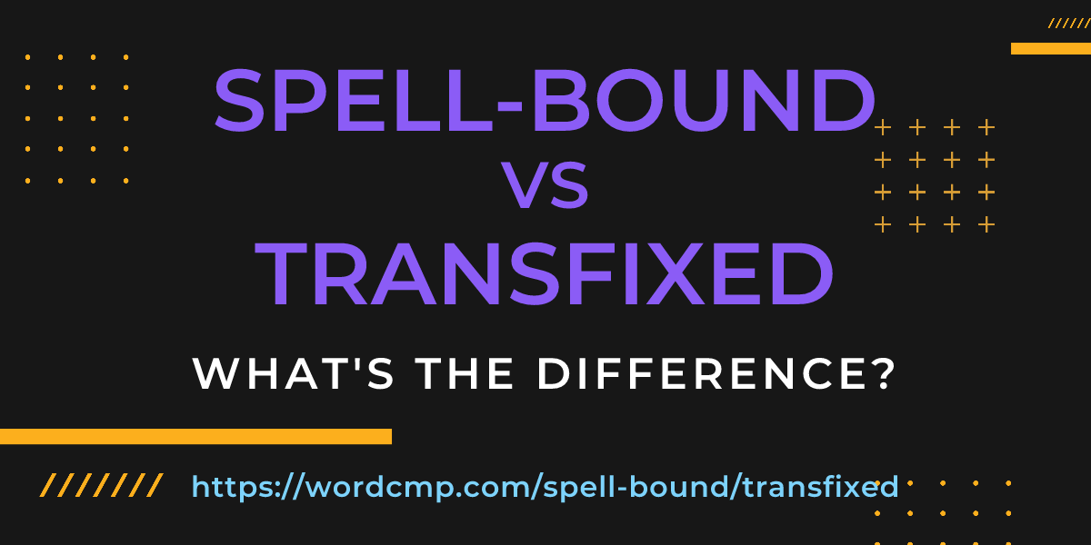 Difference between spell-bound and transfixed