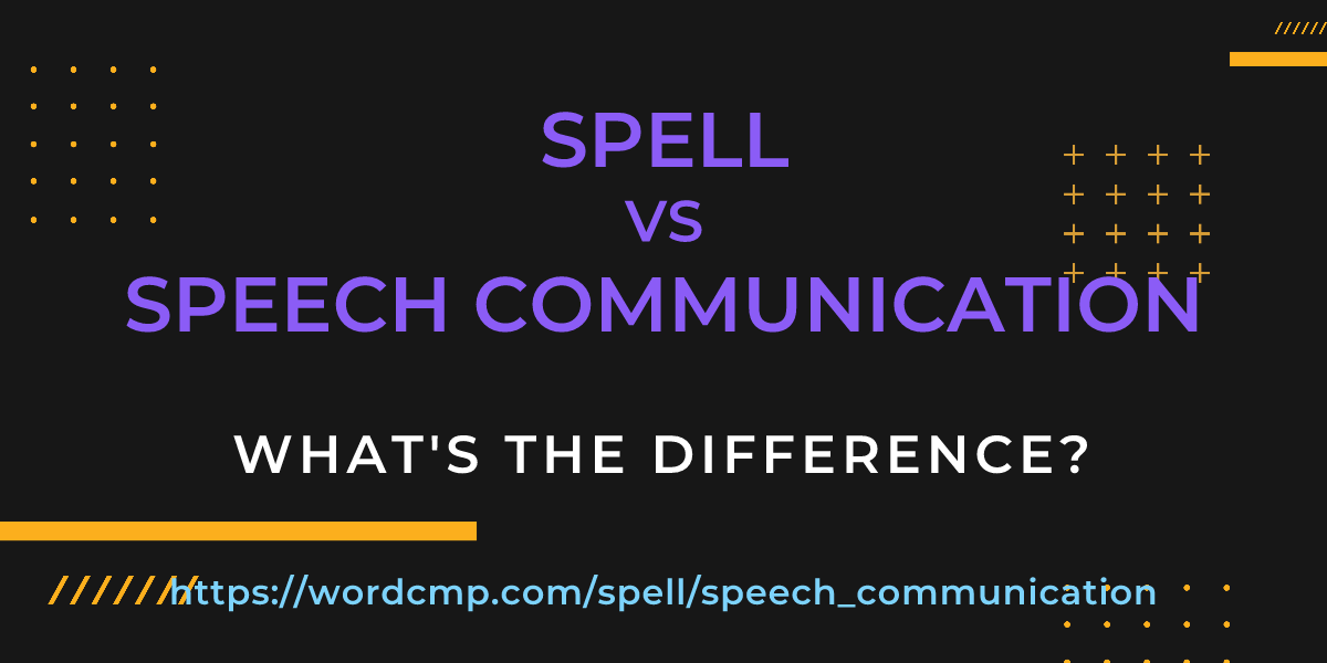 Difference between spell and speech communication