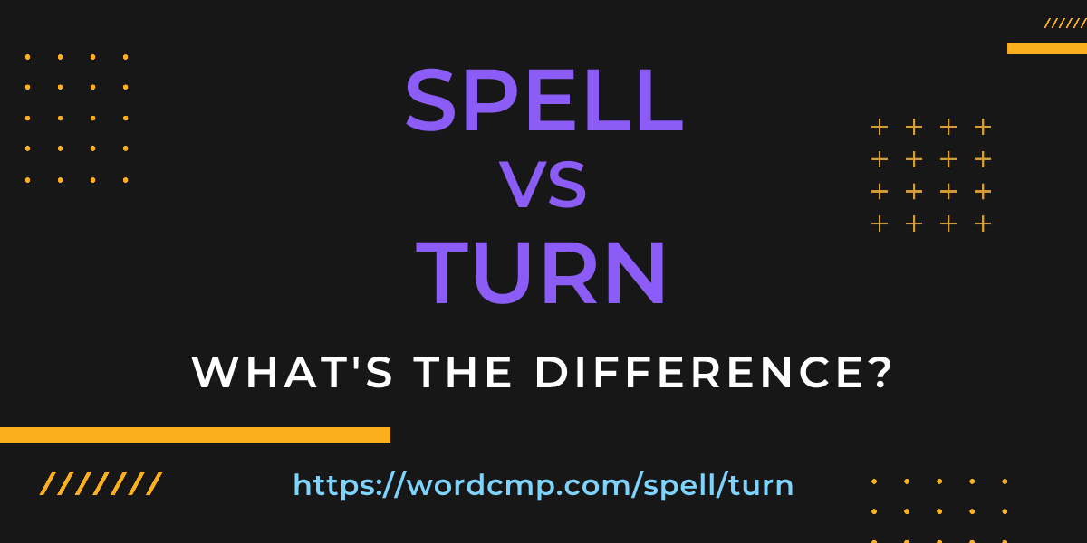 Difference between spell and turn