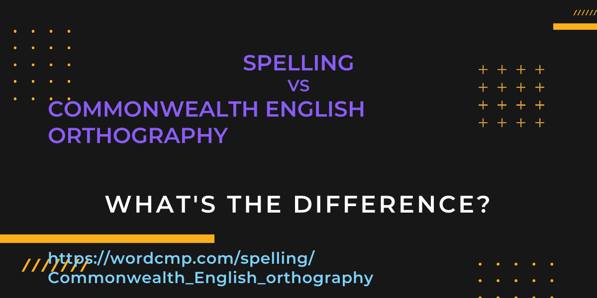 Difference between spelling and Commonwealth English orthography