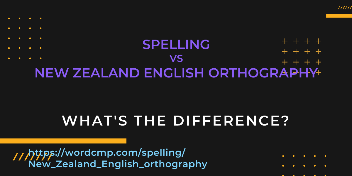 Difference between spelling and New Zealand English orthography