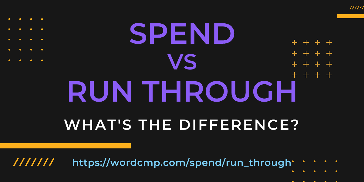 Difference between spend and run through