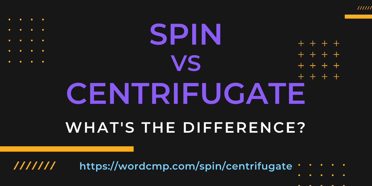Difference between spin and centrifugate