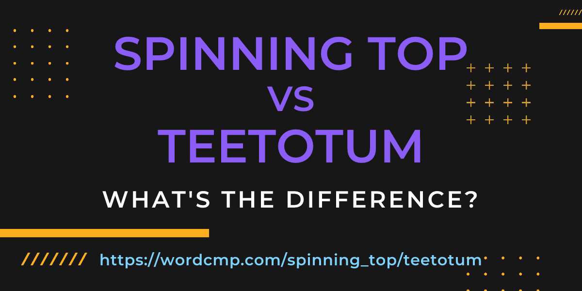 Difference between spinning top and teetotum