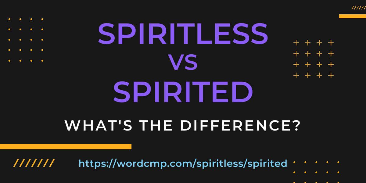 Difference between spiritless and spirited