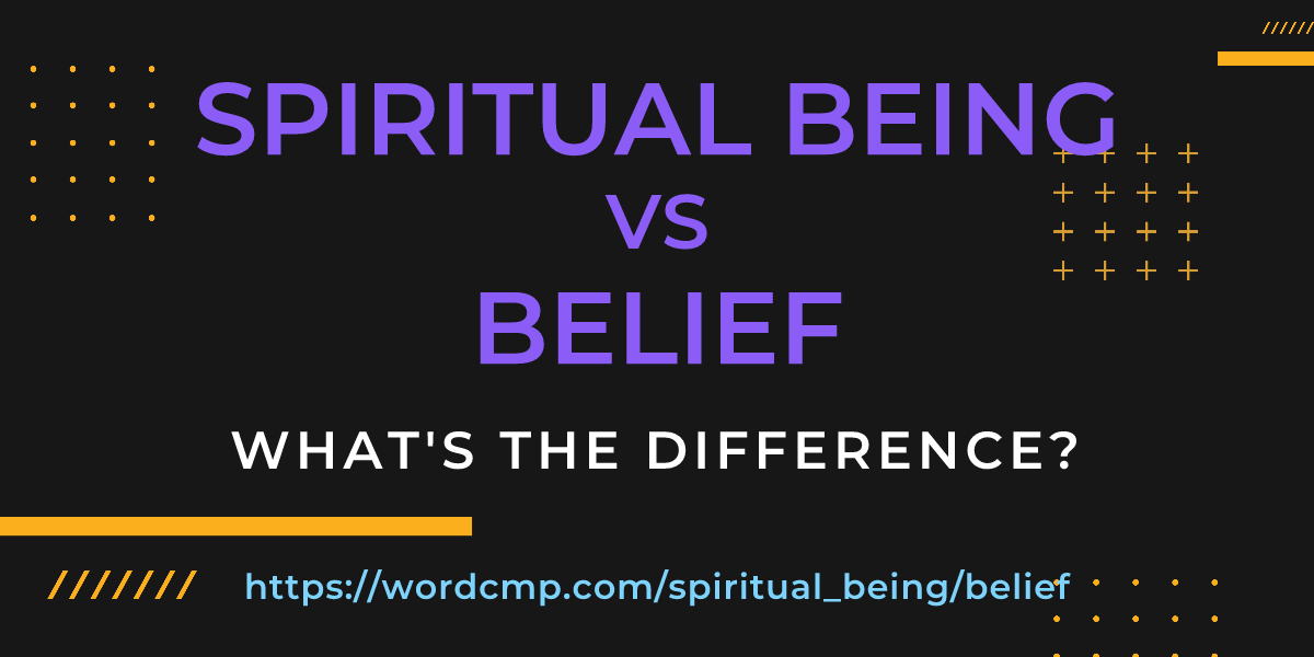 Difference between spiritual being and belief