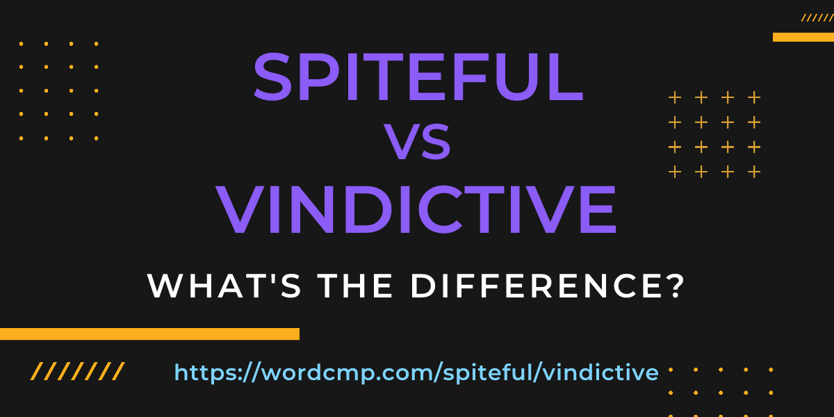 Difference between spiteful and vindictive