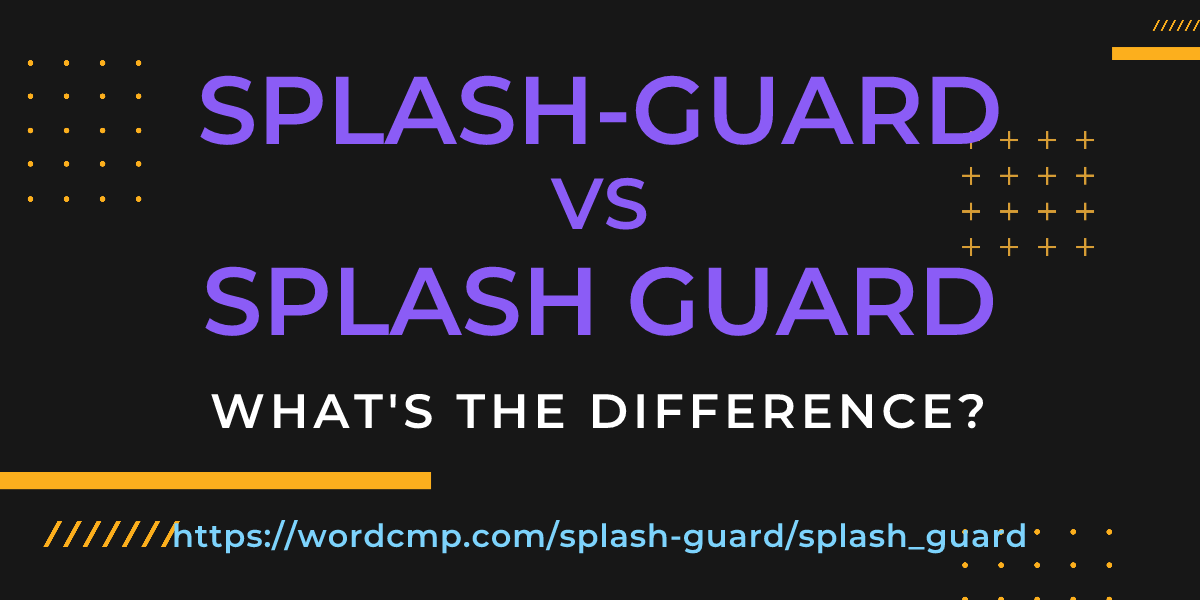 Difference between splash-guard and splash guard