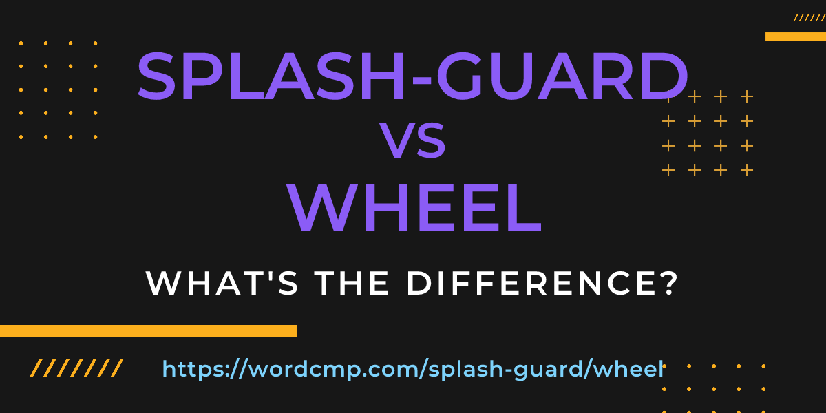Difference between splash-guard and wheel