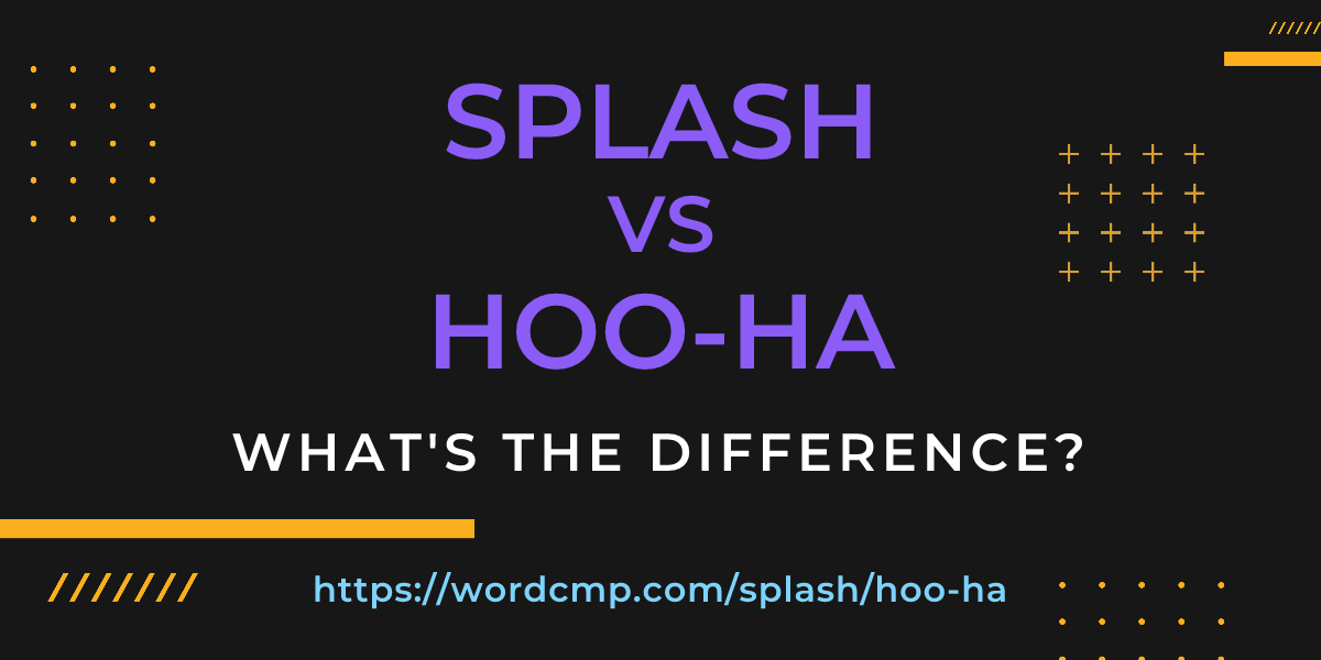 Difference between splash and hoo-ha