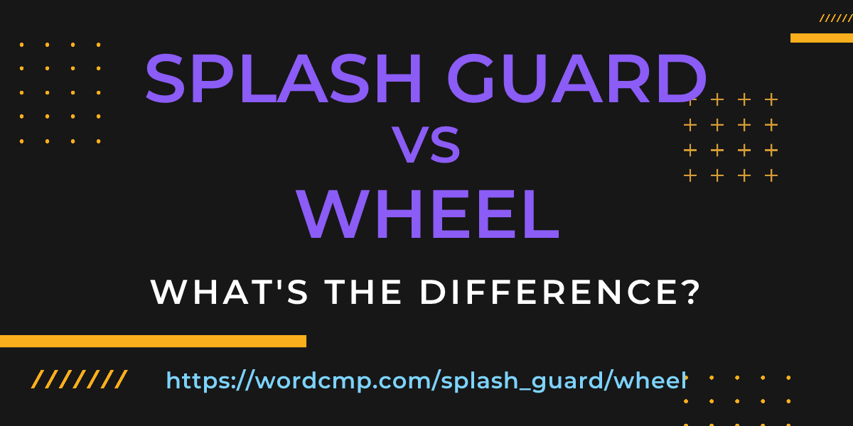 Difference between splash guard and wheel