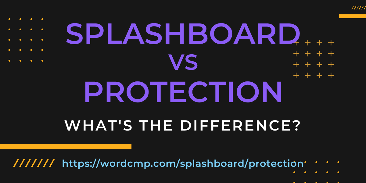 Difference between splashboard and protection