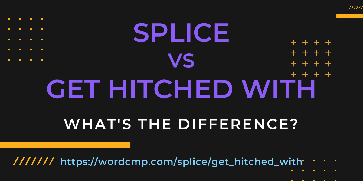 Difference between splice and get hitched with