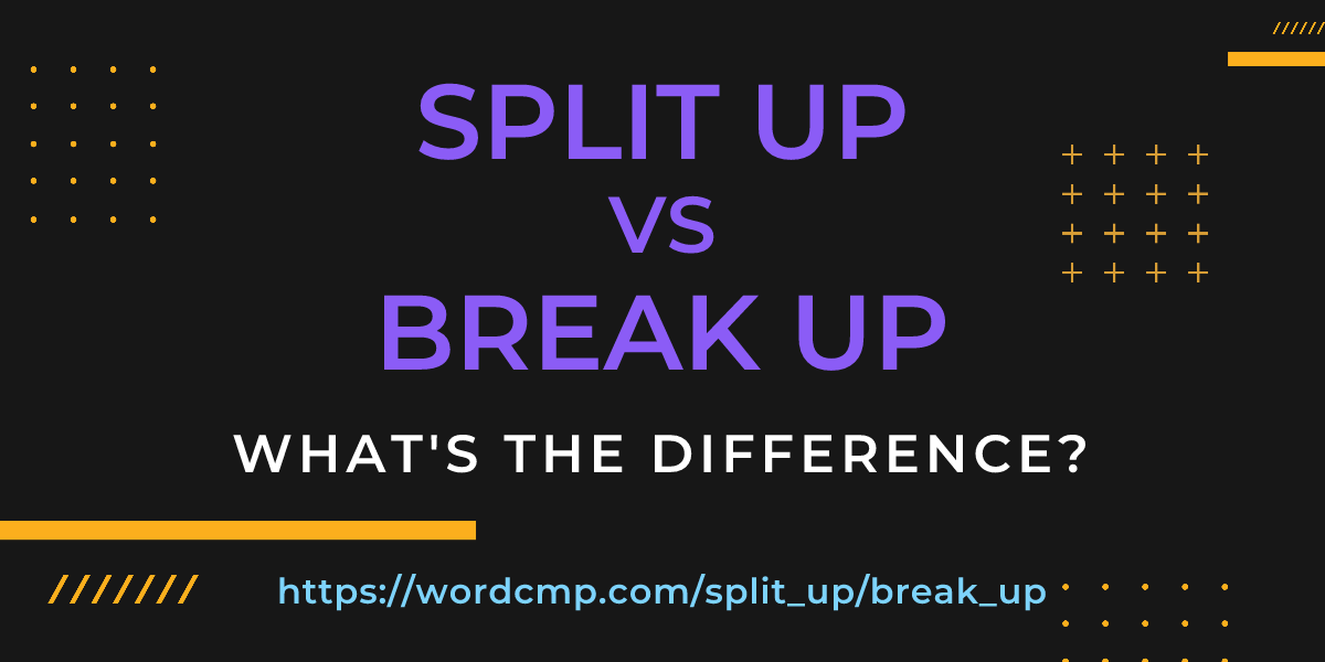Difference between split up and break up