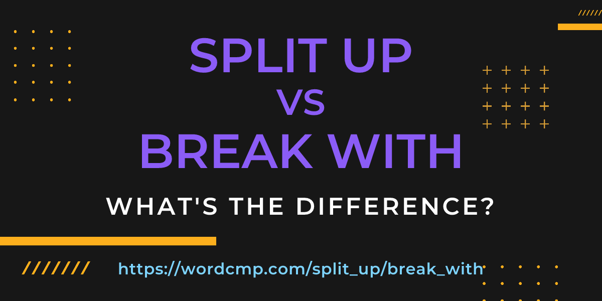 Difference between split up and break with