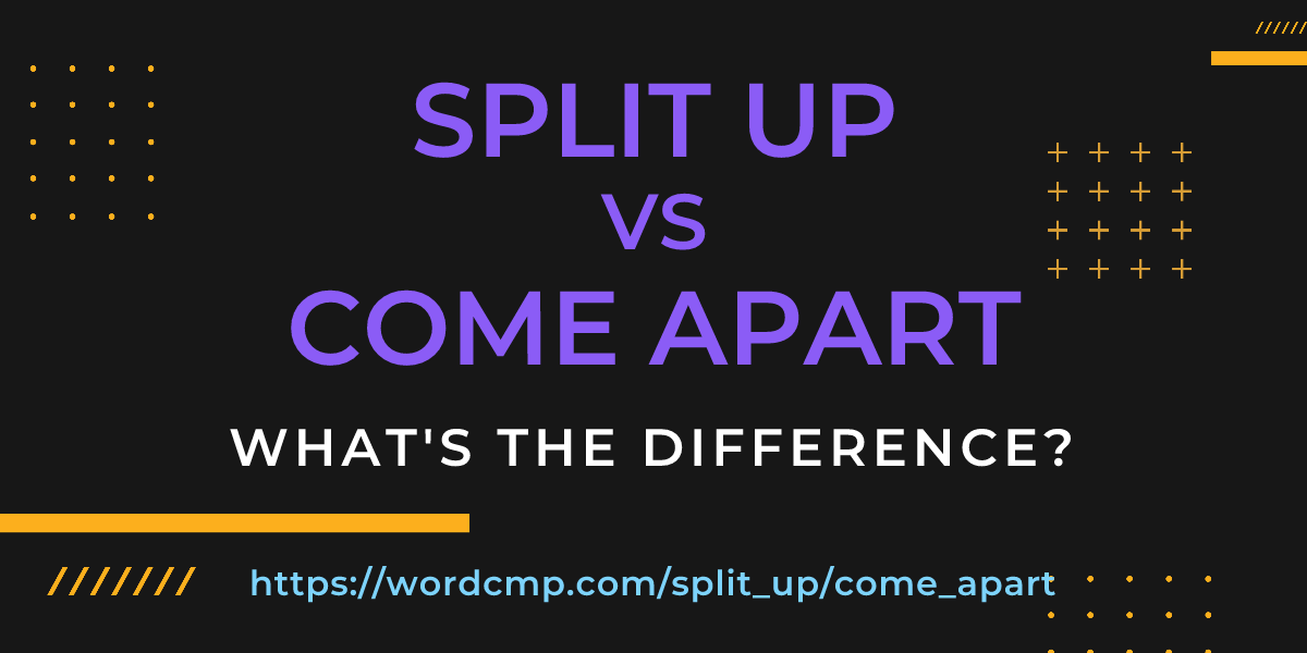 Difference between split up and come apart