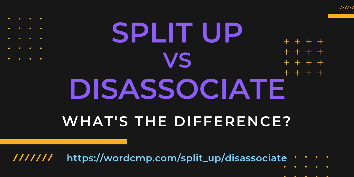 Difference between split up and disassociate