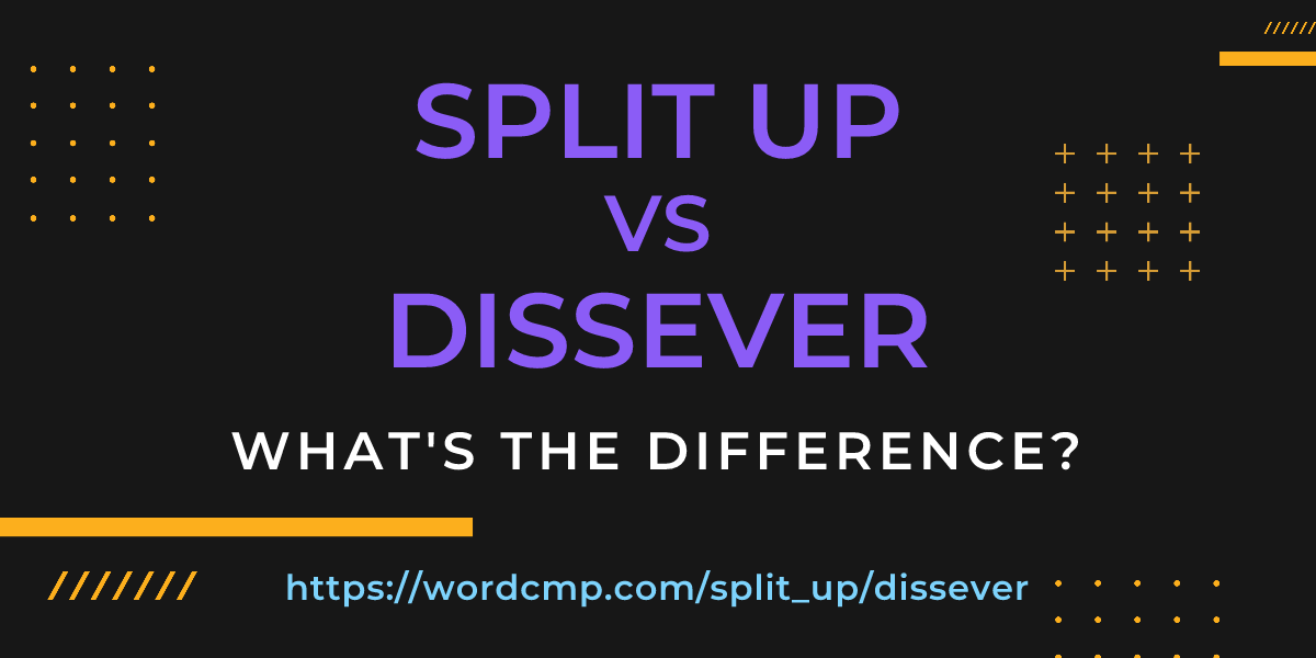 Difference between split up and dissever