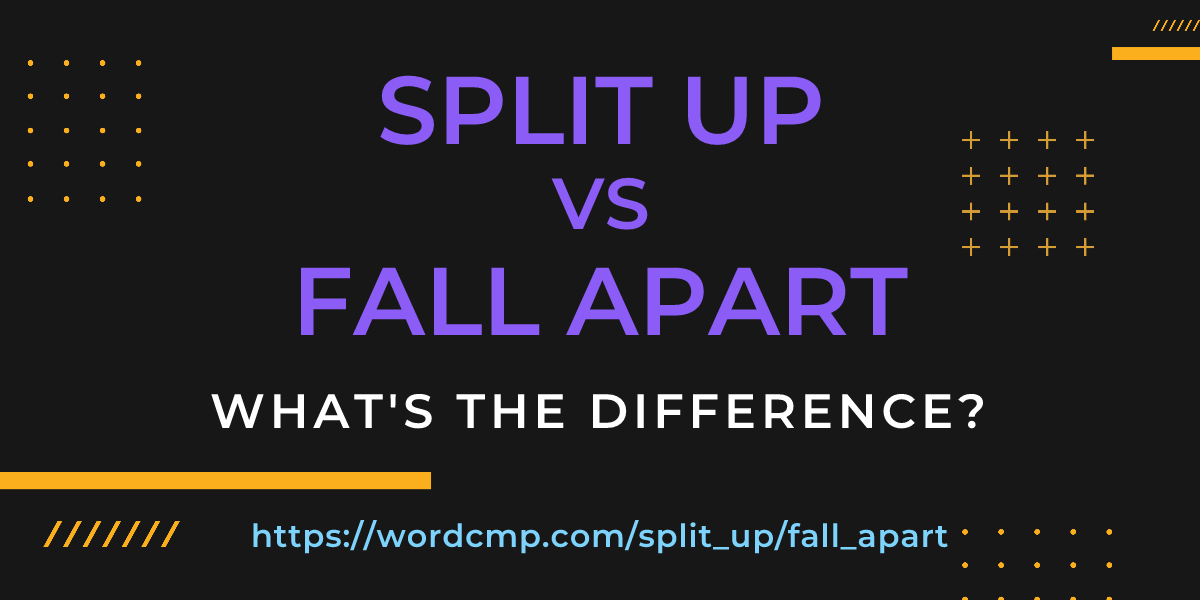 Difference between split up and fall apart