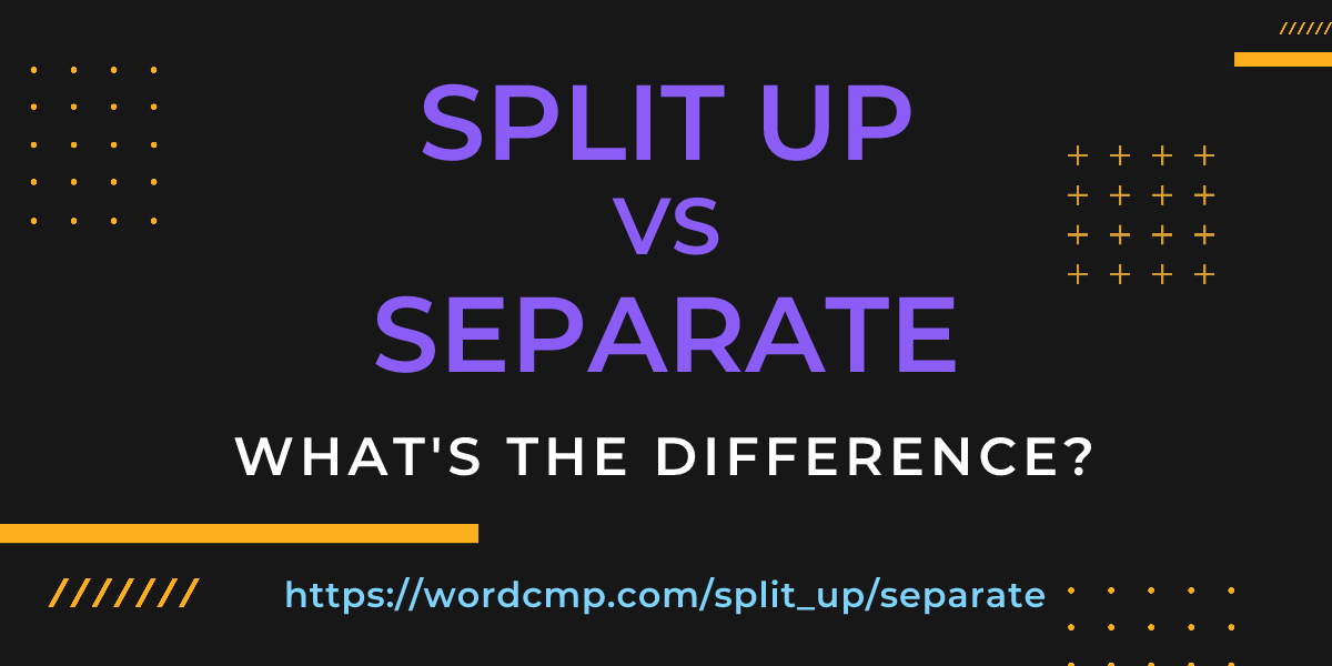 Difference between split up and separate