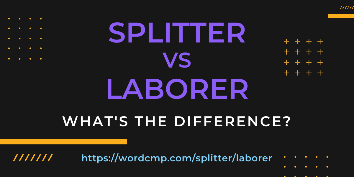 Difference between splitter and laborer