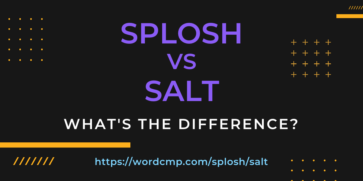 Difference between splosh and salt