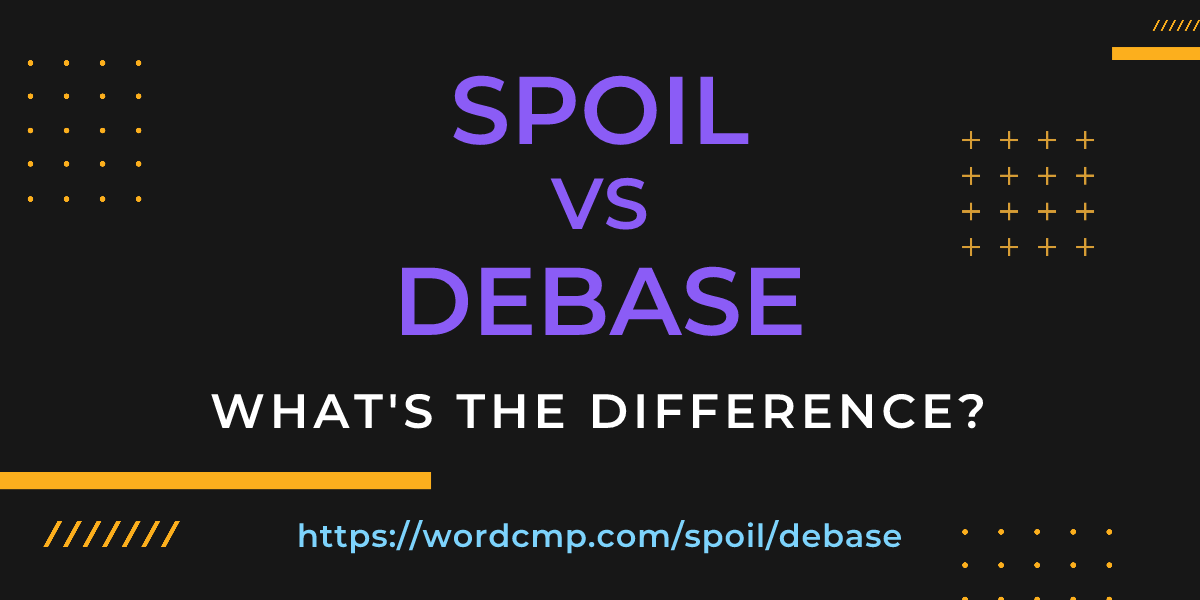 Difference between spoil and debase