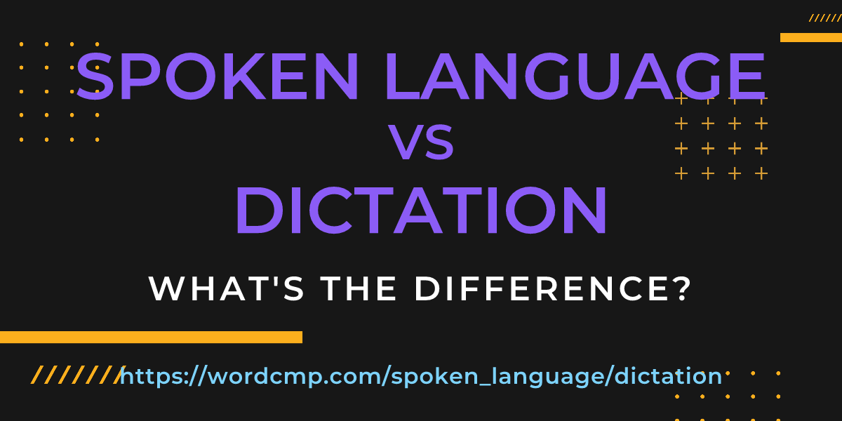 Difference between spoken language and dictation