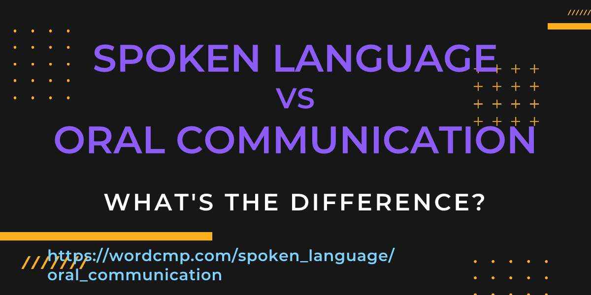 Difference between spoken language and oral communication