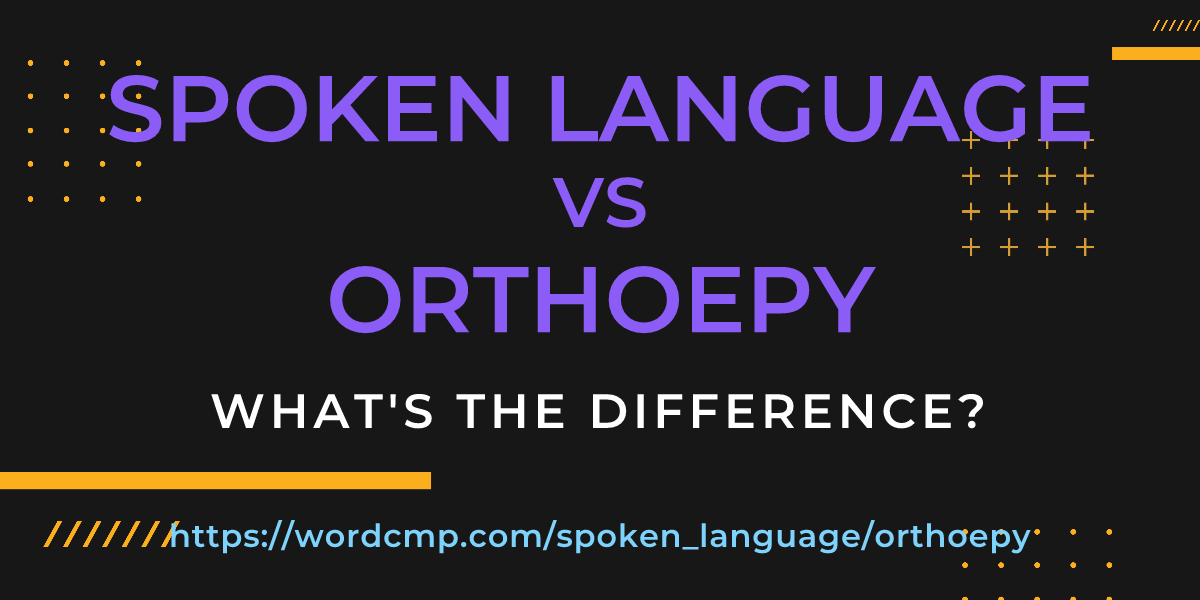 Difference between spoken language and orthoepy