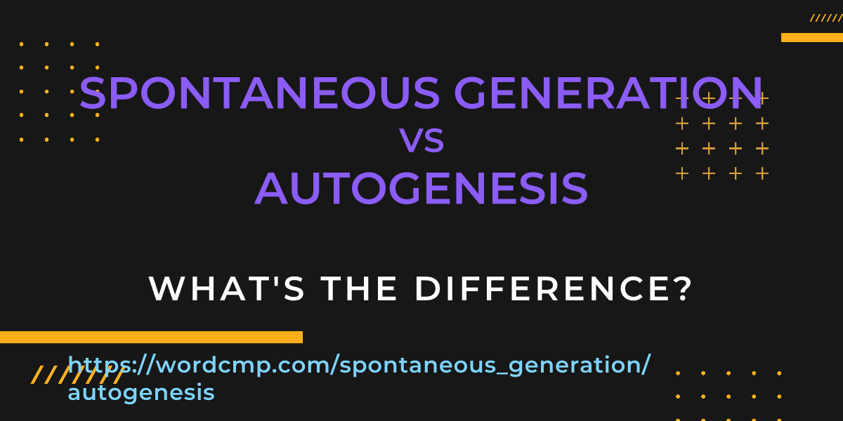 Difference between spontaneous generation and autogenesis