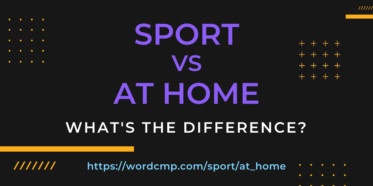 Difference between sport and at home