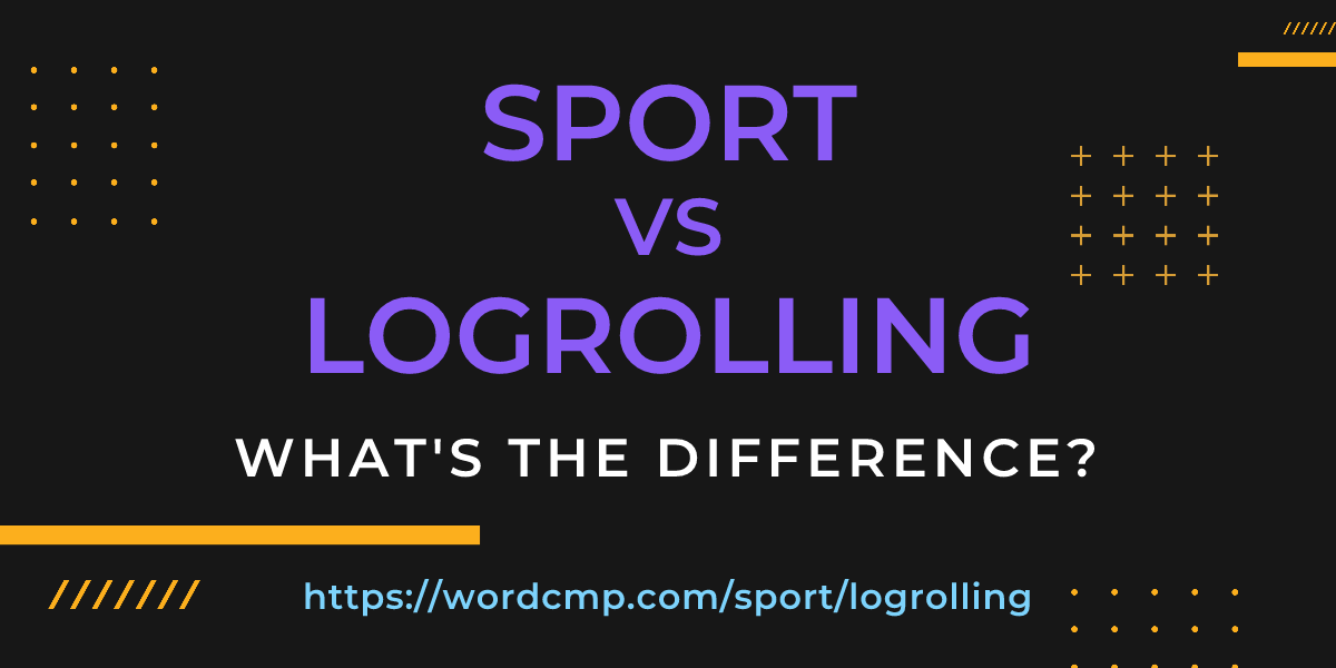 Difference between sport and logrolling