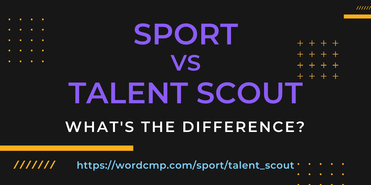 Difference between sport and talent scout