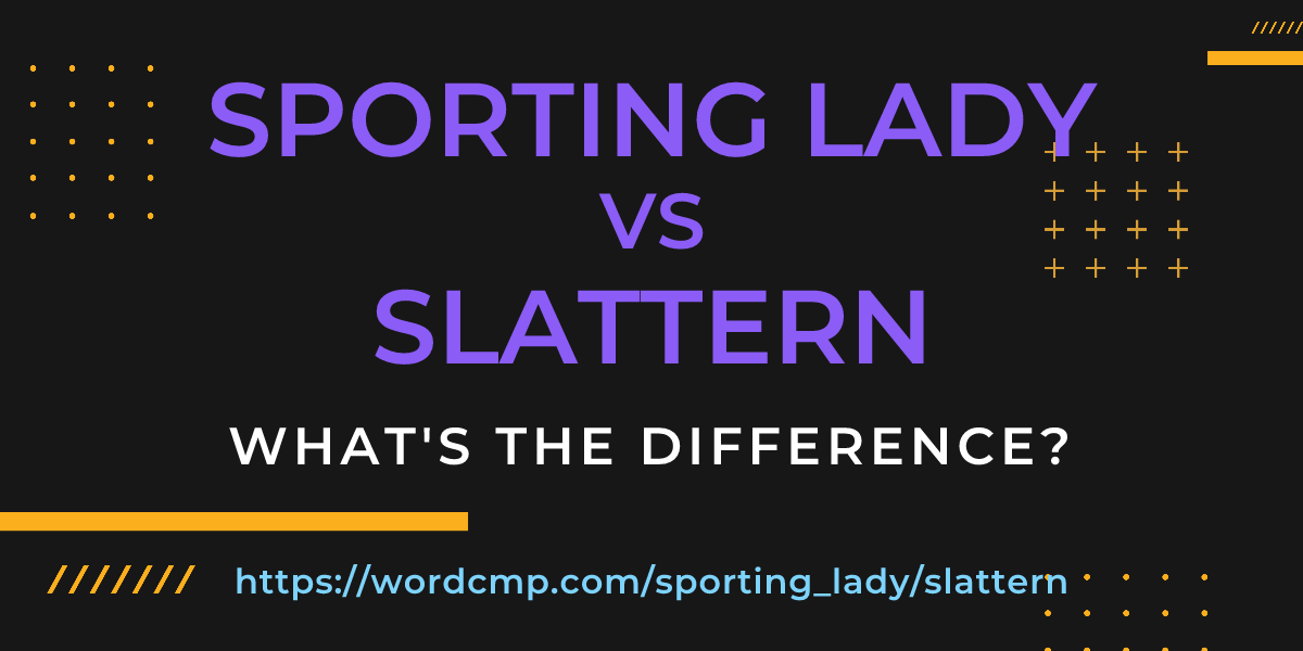 Difference between sporting lady and slattern