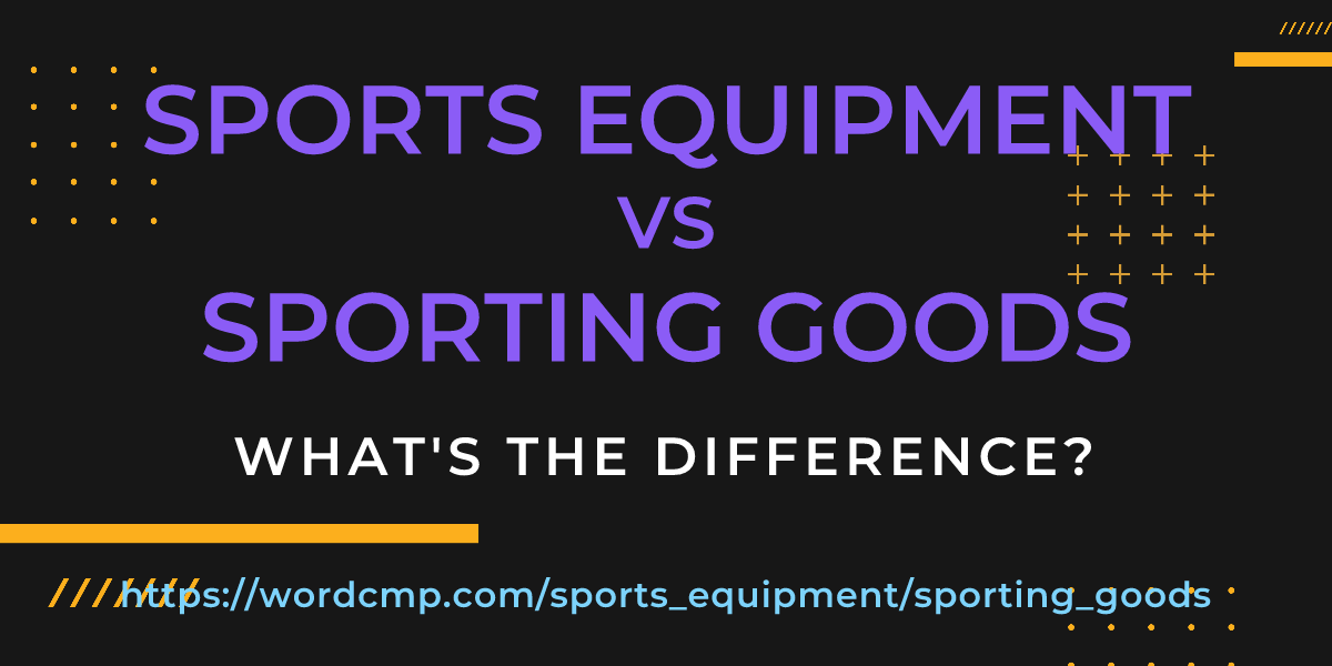 Difference between sports equipment and sporting goods