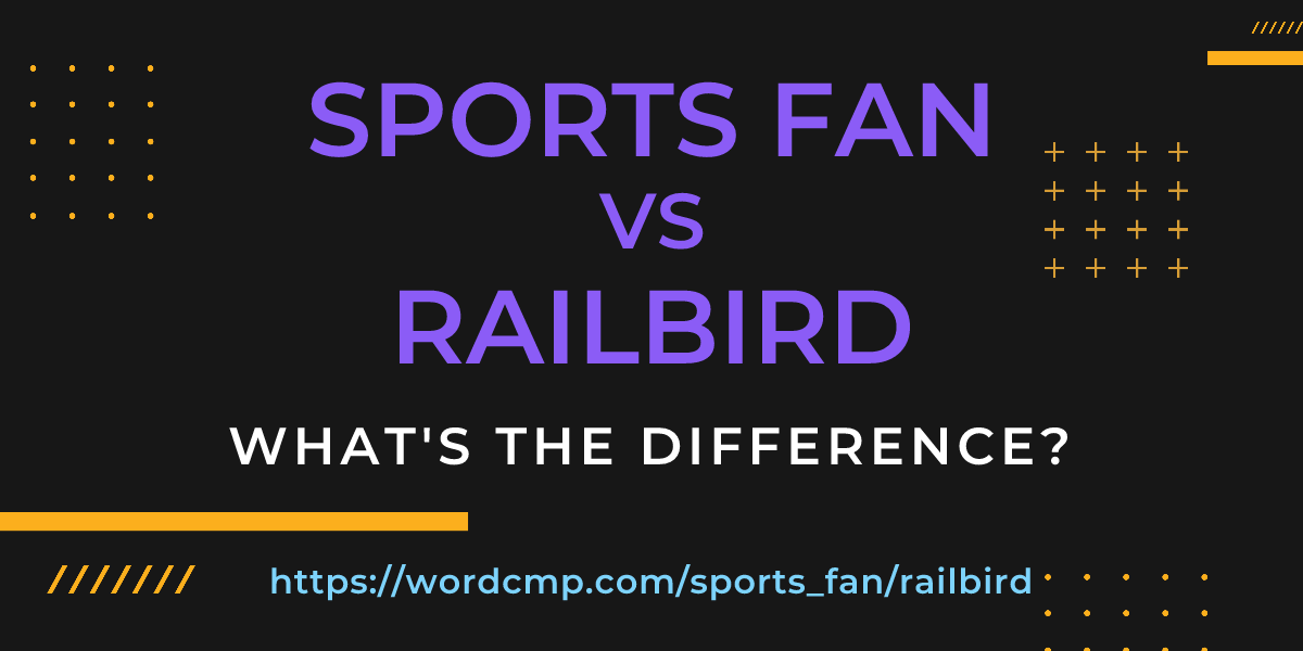 Difference between sports fan and railbird