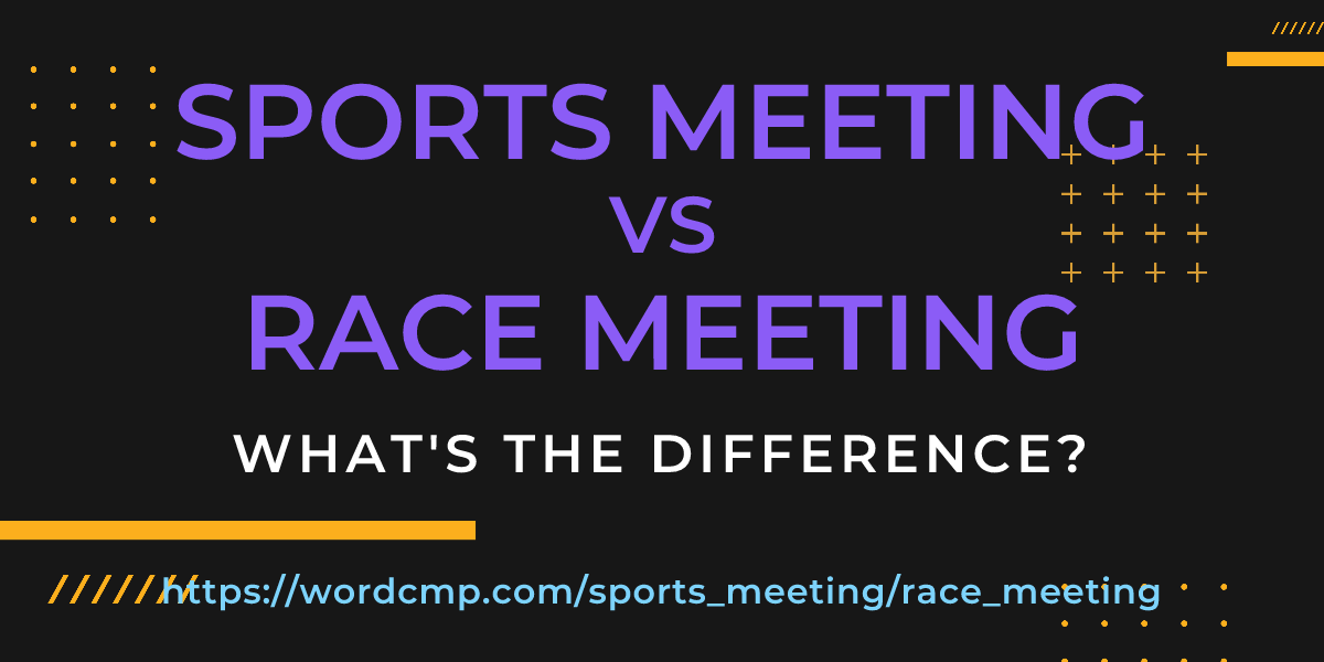 Difference between sports meeting and race meeting