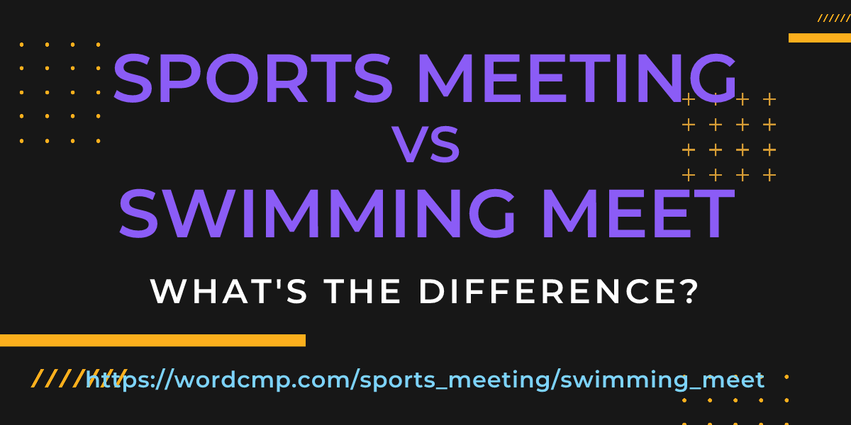 Difference between sports meeting and swimming meet